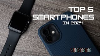 Top 5 Smartphones You Need to See in 2024 No Particular Order [upl. by Averat220]