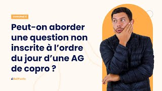 Peuton aborder une question non inscrite à lordre du jour dune AG de copropriété [upl. by Felicidad]