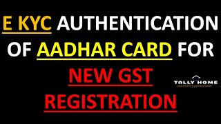 E KYC AUTHENTICATION OF AADHAR CARD FOR NEW GST REGISTRATION  PROCESS OF AADHAR AUTHENTICATION [upl. by Othello773]