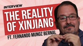 21  The Reality of Xinjiang ft Fernando Munoz Bernal  Part 2 [upl. by Ignatz]