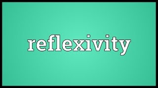 Reflexivity Meaning [upl. by Chiaki529]