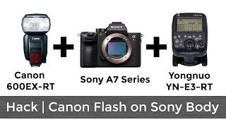 Hack  Canon Flash on Sony A7 Series Body using Yongnuo Transmitter [upl. by Ahcropal]