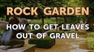 How to Get Leaves Out of Gravel [upl. by Kemble338]