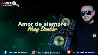 Amor de siempre  Huey DunbarLetraDjMateo [upl. by Ahsinna]