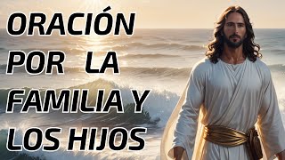 Oración por La Familia y Los Hijos  Fortaleza Sabiduría y Amor [upl. by Yoreel233]