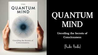 Audiobook  Quantum Mind Unveiling the Secrets of Consciousness [upl. by Ades]