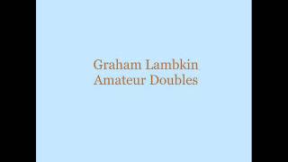 Graham Lambkin  Amateur Doubles BesombesRizetPôle [upl. by Serle]