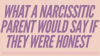 What A Narcissistic Parent Would Say If They Were Honest narcissism [upl. by Laflam]