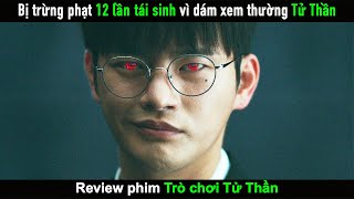 Review Phim Chàng trai bị tái sinh 12 lần liên tiếp vì dám xem thường Tử Thần [upl. by Tasha505]