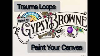 Trauma Loops — Paint Your Canvas [upl. by Yelknirb282]