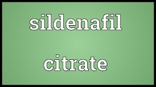 Sildenafil citrate Meaning [upl. by Maynord408]