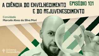 A Ciência do Envelhecimento e do Rejuvenescimento com Marcelo Mori  UG101 [upl. by Laurence]