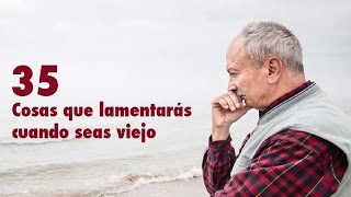 35 cosas que lamentarás cuando seas viejovieja [upl. by Abby]