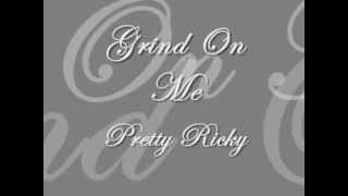 Grind On Me  Pretty Ricky Lyrics [upl. by Valdemar]