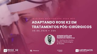 Webinar 07 Rose k2 Adaptando Rose K2 em tratamentos pós cirúrgicos [upl. by Notfilc]