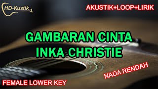 GAMBARAN CINTA  INKA CHRISTIE  KARAOKE AKUSTIKLOOPLIRIK  FEMALE KEY NADA WANITA [upl. by Coppins]