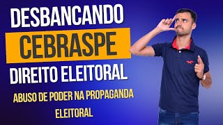 DESBANCANDO A CEBRASPE  Direito Eleitoral  Abuso de poder na Propaganda Eleitoral [upl. by Irdua]