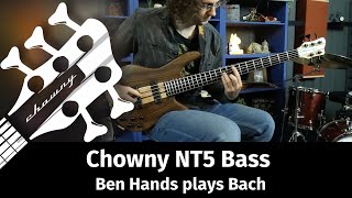 Chowny NT5 Bass  Ben Hands plays Bach [upl. by Bobina]