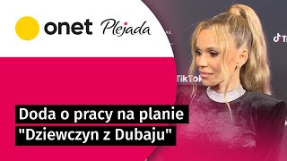 Doda podsumowuje pracę na planie quotDziewczyn z Dubajuquot jestem bogatsza  Plejada [upl. by Oinolopa]