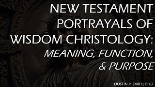 New Testament Portrayals of Wisdom Christology Meaning Function amp Purpose [upl. by Wieche963]