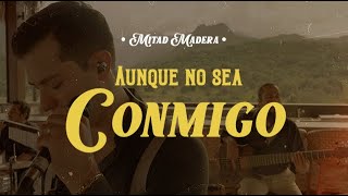 AUNQUE NO SEA CONMIGO cover  Mitad Madera  Live Sessions 4 [upl. by Stockton]