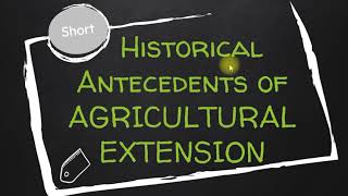 SHORT HISTORICAL ANTECEDENTS OF AGRICULTURAL EXTENSION [upl. by Wolfy]