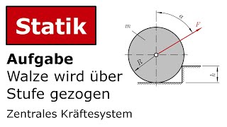 🔧 Walze wird über Stufe gezogen Technische Mechanik Statik Zentrales Kräftesystem [upl. by Dnomra]