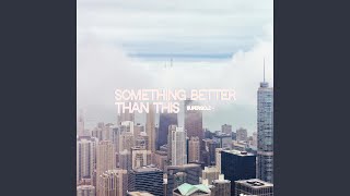 Something Better Than This [upl. by Ijneb]