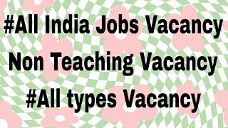 All India Jobs Vacancy  Non Teaching Vacancy  All types Vacancy [upl. by Bose798]