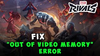 Fix Marvel Rivals quotOut of Video Memoryquot Error – Quick and Easy Guide [upl. by Anilad]