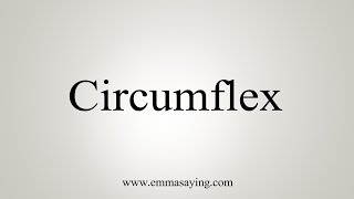 How To Say Circumflex [upl. by Gnoud8]