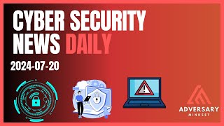 Cyber Security News for 20240720 Breaches Malware amp Mergers [upl. by Gniliem331]