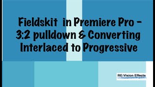 Fieldskit in Premiere Pro  32 pulldown amp Converting Interlaced to Progressive [upl. by Gunnar]