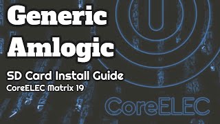 Generic Amlogic TV Box  CoreELEC LibreELEC SD Card Install Guide KODI Matrix 19 [upl. by Silverman]