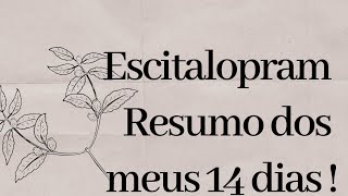 Resumo dos meus dias com Oxalato de Escitalopram  14 Dias [upl. by Ellon]