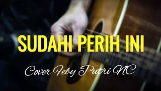 SUDAHI PERIH INI  BY COVER FEBY PUTRI NC [upl. by Atterual]