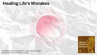 Healing Lifes Mistakes  Warren Wiersbe Sermons [upl. by Ramin]