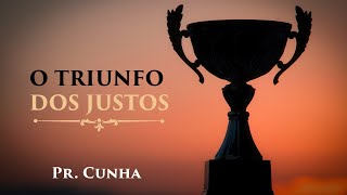 O Triunfo dos Justos  Pastor Cunha [upl. by Ojillek858]