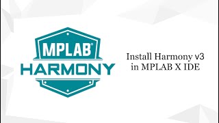 How to Install Harmony v3 in MPLAB X IDE [upl. by Alya]