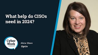 What help do CISOs need in 2024  Guest Alicia Olson [upl. by Graves]