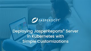 Deploying JasperReports Server in Kubernetes with Simple Customizations [upl. by Anilemrac870]