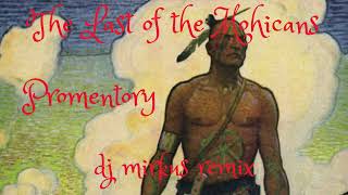 The Last of the Mohicans  Promentory  DJ MIRKUS REMIX [upl. by Goodman]