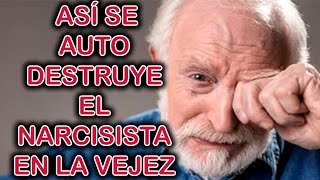 ASI SE AUTODESTRUYE EL NARCISISTA EN LA VEJEZ [upl. by Hutt515]