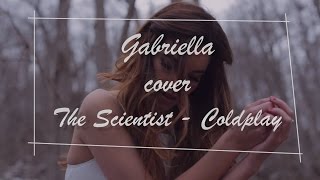 GABRIELLA  Coldplay  The Scientist Cover [upl. by Llehcsreh269]