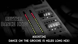 Agostini  Dance On The Groove 5 Miles Long Mix HQ [upl. by Emaj]