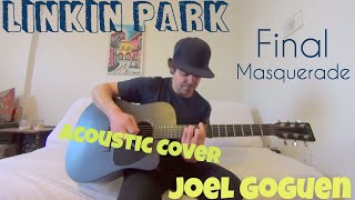 Final Masquerade  Linkin Park Acoustic cover by Joel Goguen [upl. by Yong]