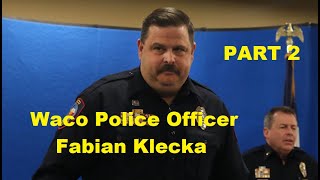 Part 2  Officer Fabian Klecka Waco Police  Lies Multiple Times In Statement  Earning The Hate [upl. by Dnesnwot904]