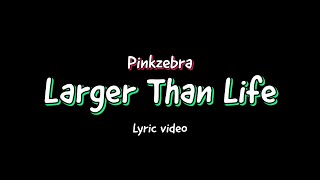 Pinkzebra  Larger Than Life feat Benji Jackson Lyric video [upl. by Mook]