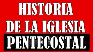 HISTORIA DE LA IGLESIA PENTECOSTAL  Resumen de la Resumido [upl. by Rodger]