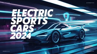 Top Electric Sports Cars 2024 Speed Style and Sustainability [upl. by Tandy599]